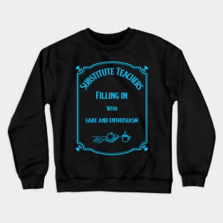 Substitute Teachers - Filling in with care and enthusiasm Crewneck Sweatshirt